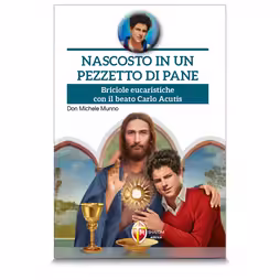 Ukryty w Kawałku Chleba. Eucharystyczne Okruszki z Błogosławionym Karolem Acutisem